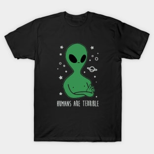 Humans Are Terrible - Funny Alien T-Shirt